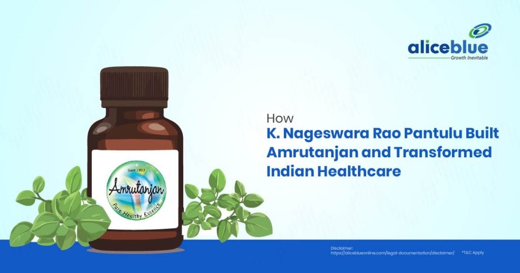 How K. Nageswara Rao Pantulu Built Amrutanjan and Transformed Indian Healthcare