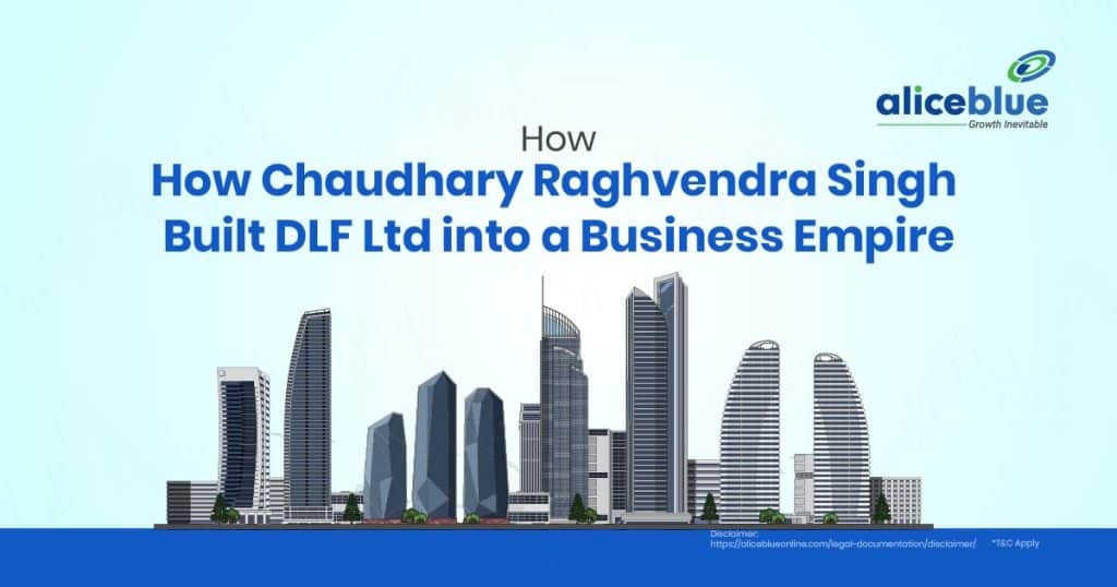 How Chaudhary Raghvendra Singh Built DLF Ltd into a Business Empire