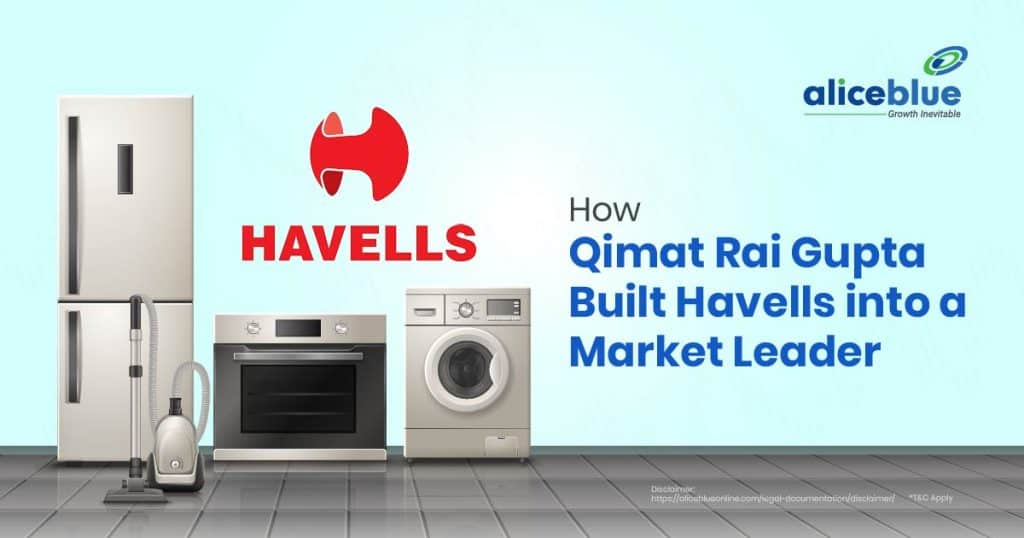 How Qimat Rai Gupta Built Havells into a Market Leader