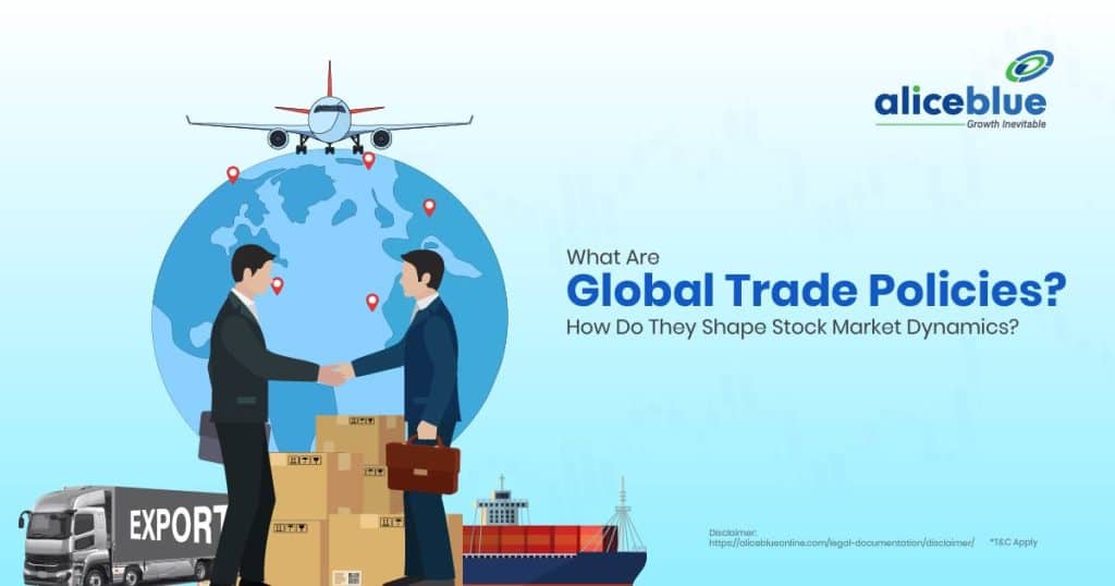 What Are Global Trade Policies - How Do They Shape Stock Market Dynamics