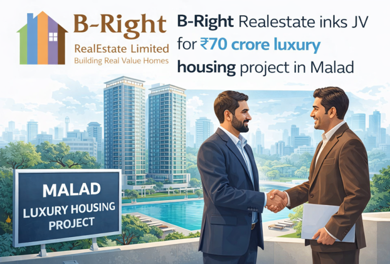 B-Right Realestate inks JV for ₹70 crore luxury housing project in Malad