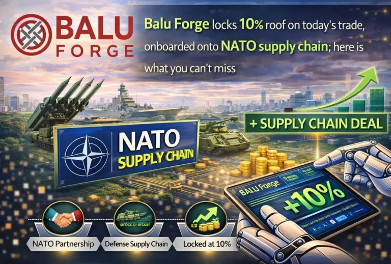 Balu Forge locks 10% roof on today’s trade, onboarded onto NATO supply chain; here is what you can’t miss