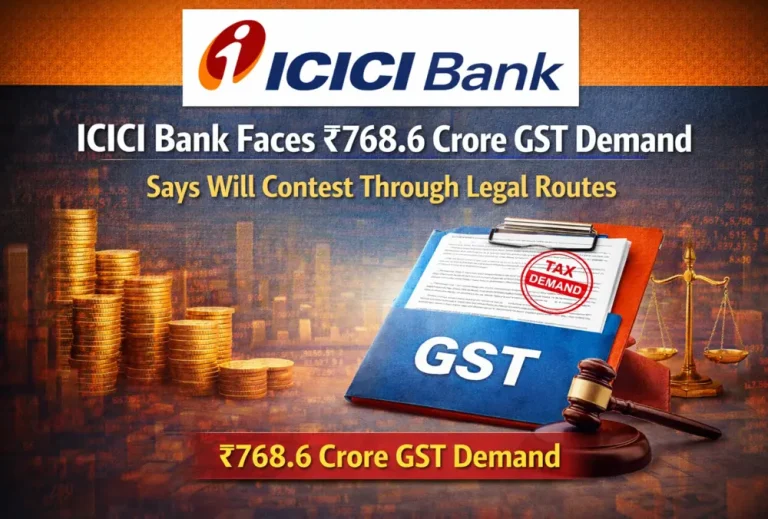 ICICI Bank Faces ₹768.6 Crore GST Demand; Says Will Contest Through Legal Routes