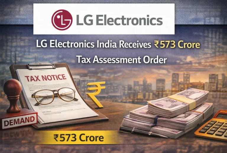 LG Electronics India Receives ₹573 Crore Tax Assessment Order