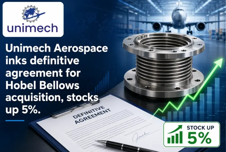 Unimech Aerospace inks definitive agreement for Hobel Bellows acquisition, stocks are up 5%