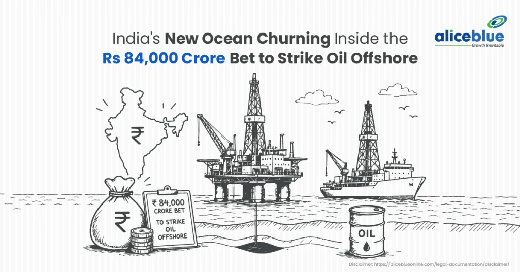 India’s New Ocean Churning: Inside the Rs 84,000 Crore Bet to Strike Oil Offshore 