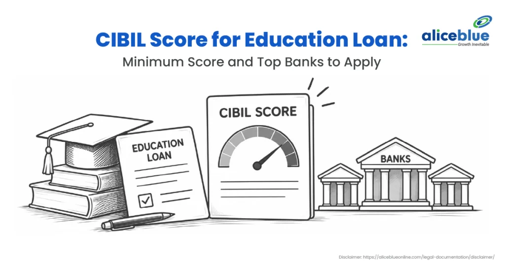 CIBIL Score for Education Loan: Minimum Score and Top Banks to Apply