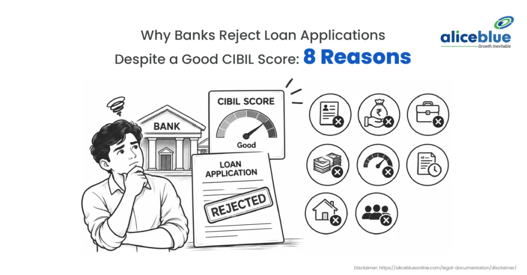 Why Banks Reject Loan Applications Despite a Good CIBIL Score: 8 Reasons